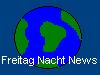 Freitag Nacht News